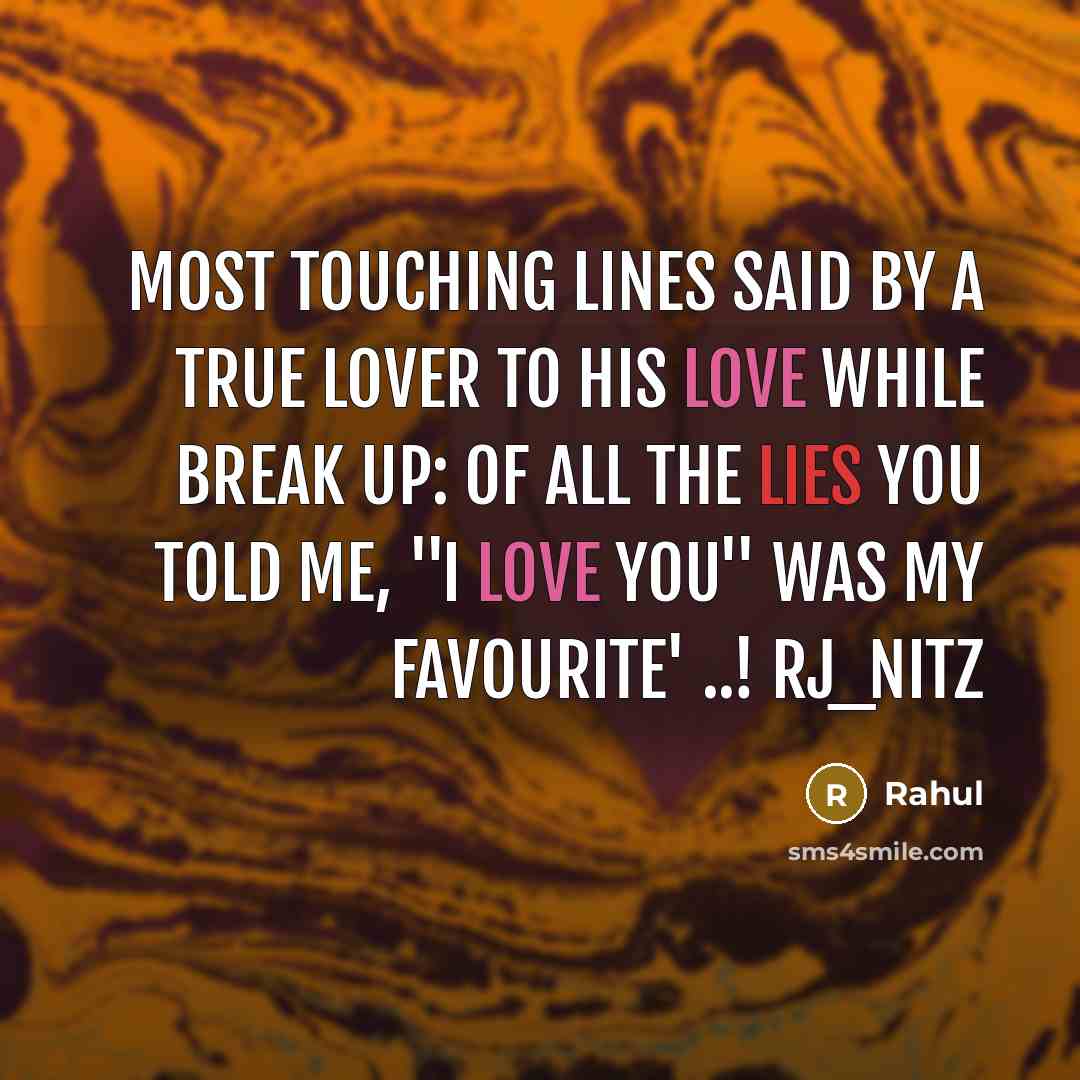 “Most Touching Lines Said By A True Lover To His Love While Break Up: Of All The Lies You Told Me, ''I Love You'' Was My Favourite' ..! rj_nitz” quote by Rahul