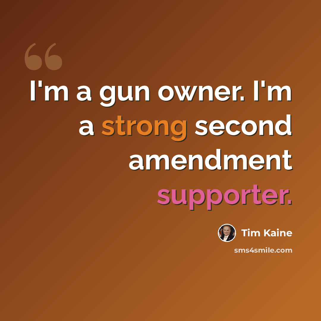 “I'm a gun owner. I'm a strong second amendment supporter.” quote by Tim Kaine