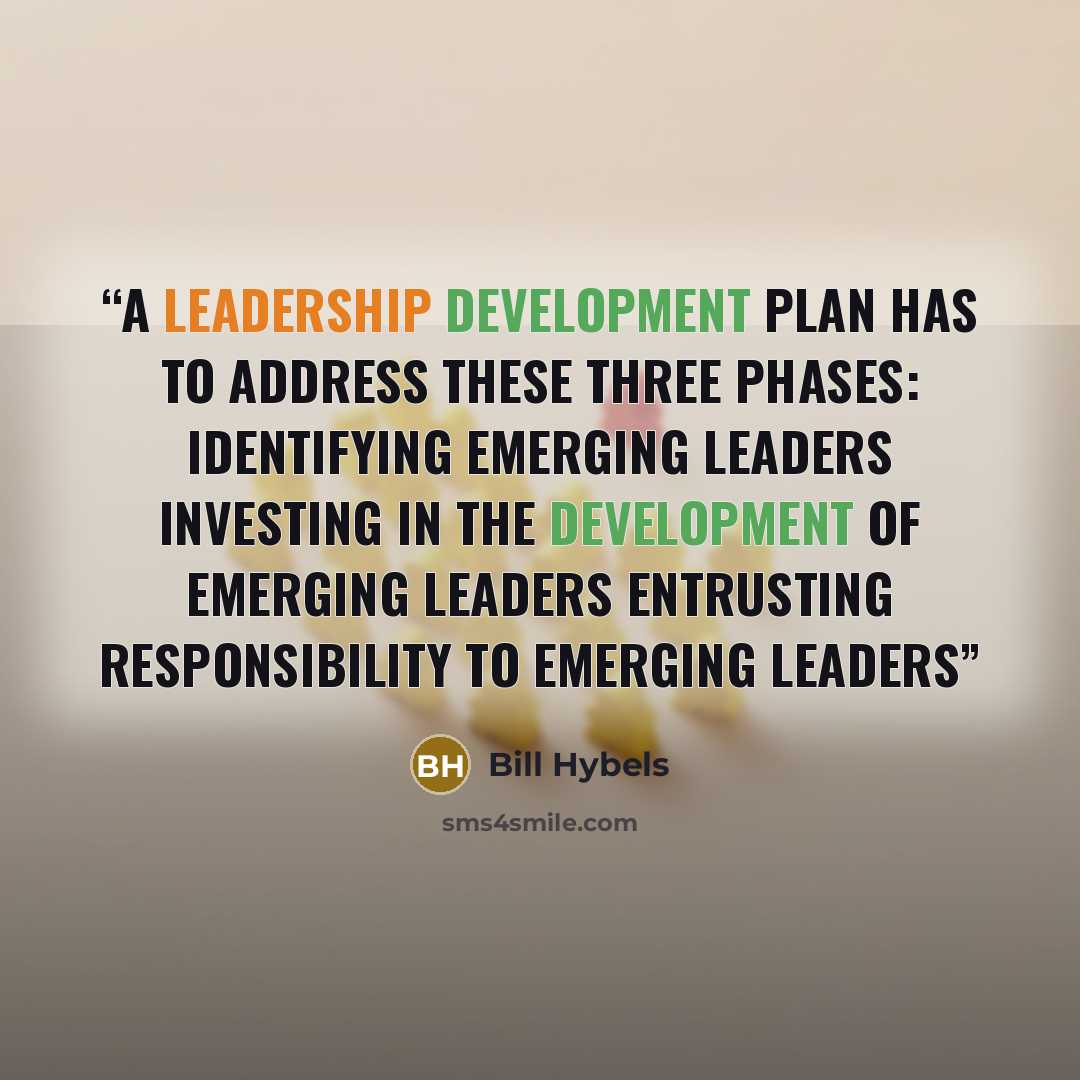 “a leadership development plan has to address these three phases: Identifying emerging leaders Investing in the development of emerging leaders Entrusting responsibility to emerging leaders” quote by Bill Hybels