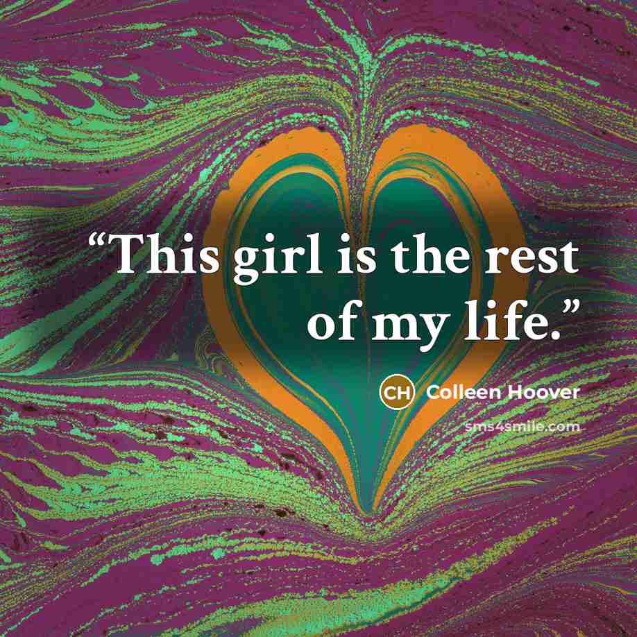 “This girl is the rest of my life.” quote by Colleen Hoover
