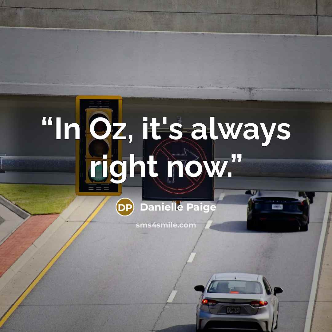 “In Oz, it's always right now.” quote by Danielle Paige
