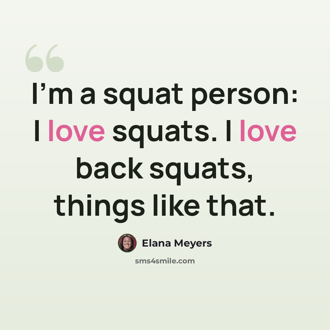 “I'm a squat person: I love squats. I love back squats, things like that.” quote by Elana Meyers