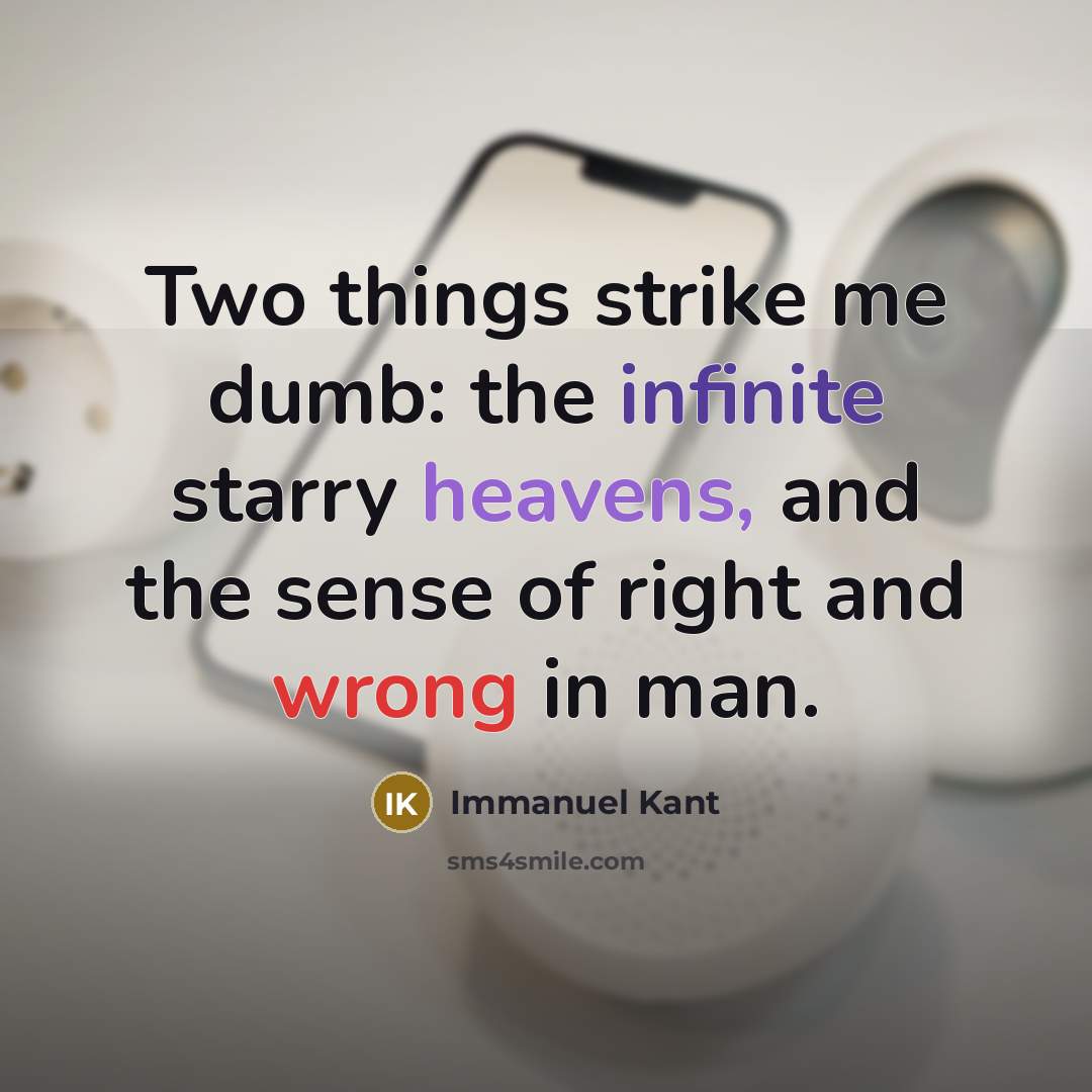 “Two things strike me dumb: the infinite starry heavens, and the sense of right and wrong in man.” quote by Immanuel Kant