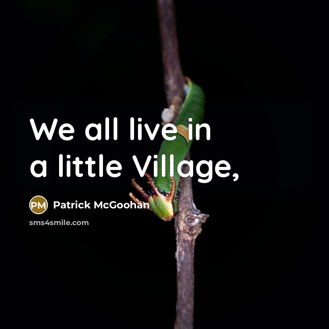 “We all live in a little Village,” quote by Patrick McGoohan