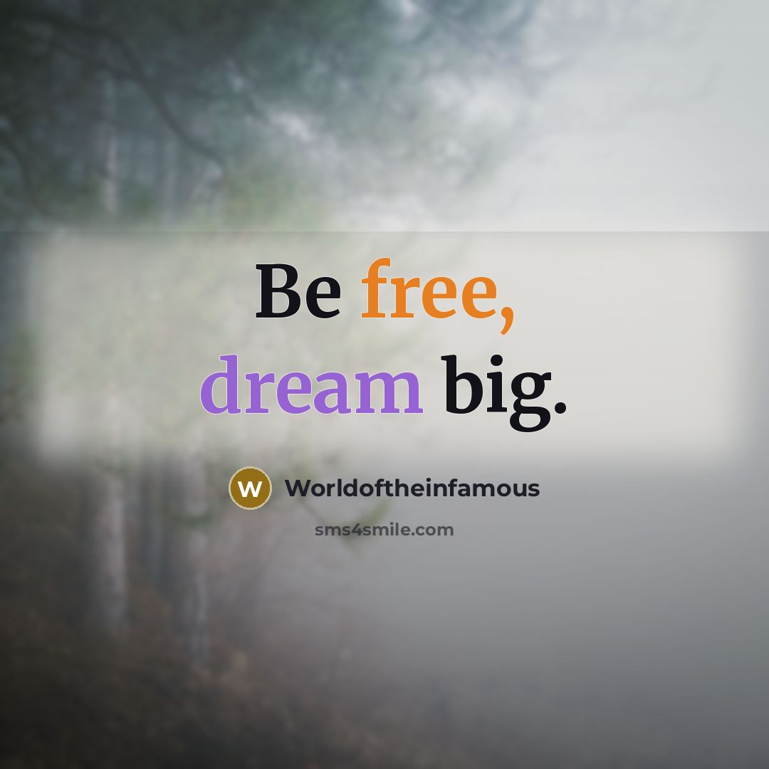 “Be free, dream big.” quote by Worldoftheinfamous