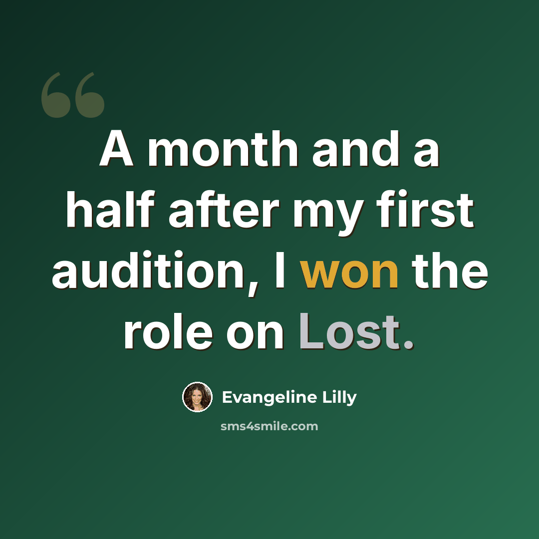 “A month and a half after my first audition, I won the role on Lost.” quote by Evangeline Lilly