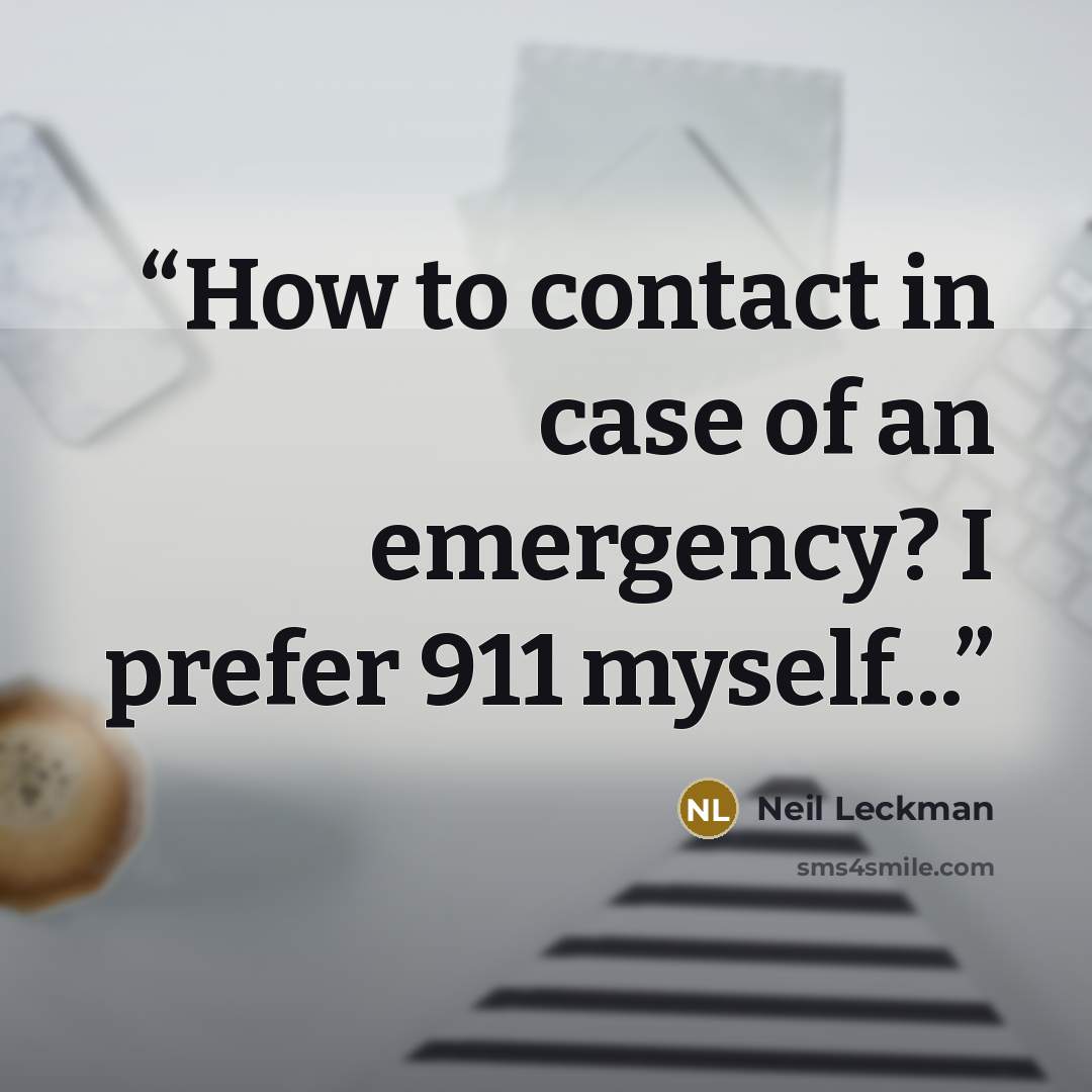 “How to contact in case of an emergency? I prefer 911 myself...” quote by Neil Leckman