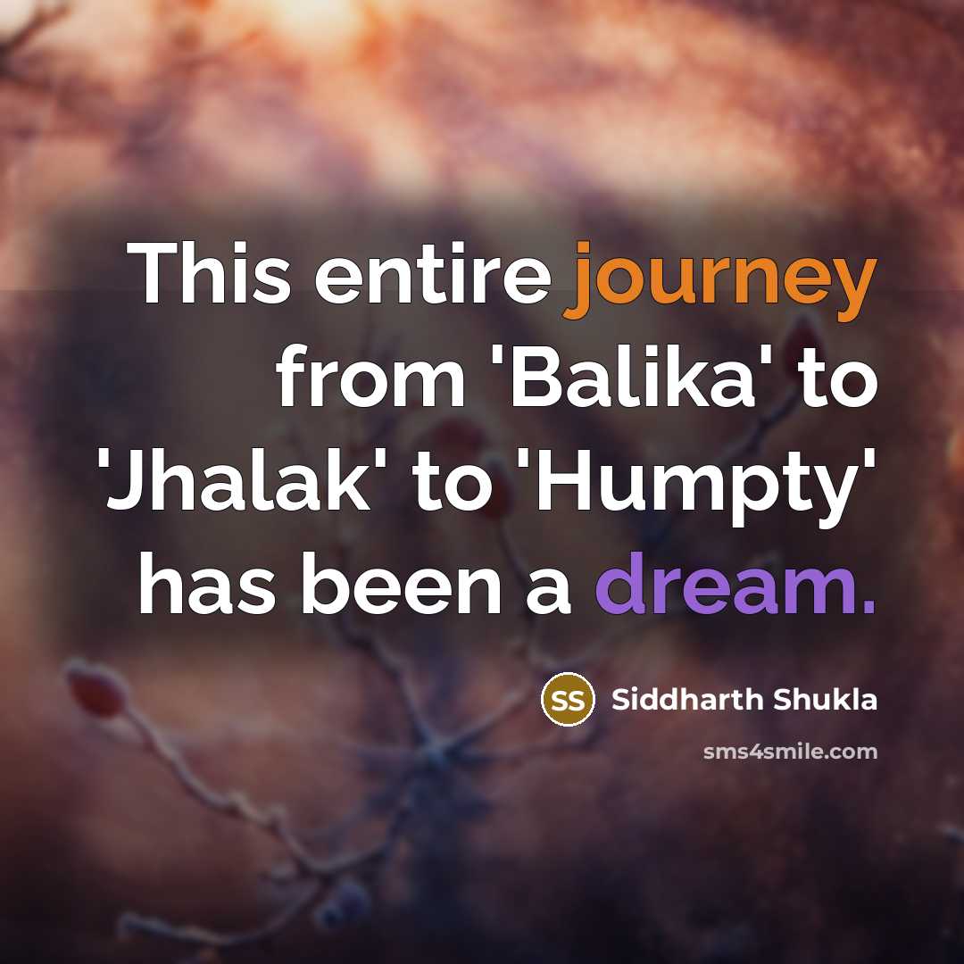 “This entire journey from 'Balika' to 'Jhalak' to 'Humpty' has been a dream.” quote by Siddharth Shukla