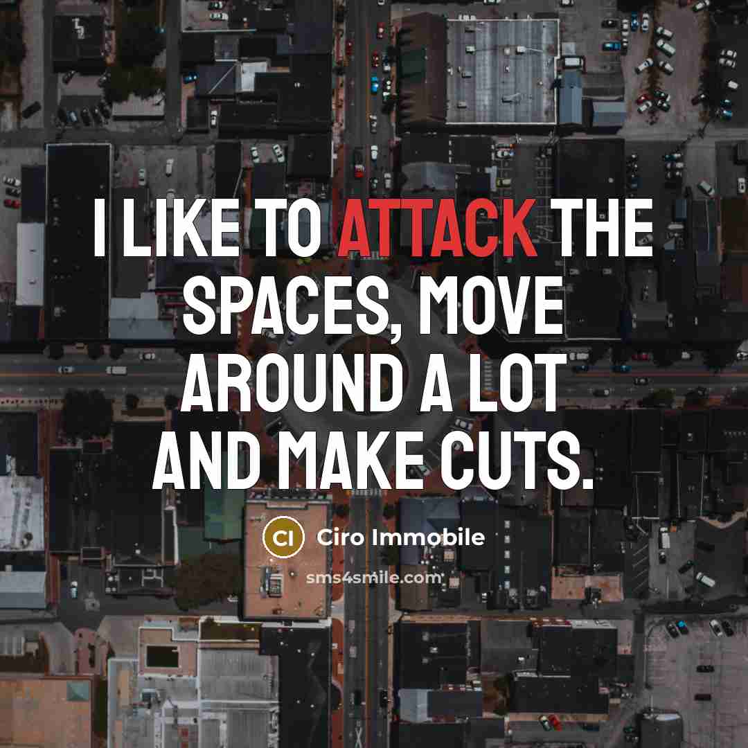“I like to attack the spaces, move around a lot and make cuts.” quote by Ciro Immobile