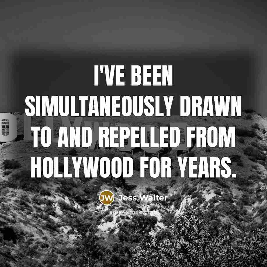 “I've been simultaneously drawn to and repelled from Hollywood for years.” quote by Jess Walter