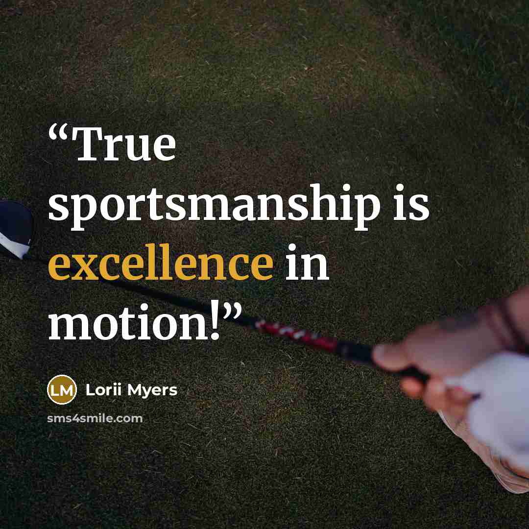 “True sportsmanship is excellence in motion!” quote by Lorii Myers