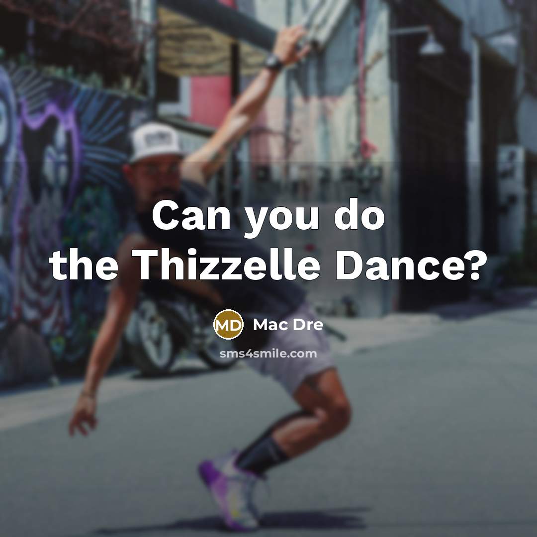 “Can you do the Thizzelle Dance?” quote by Mac Dre