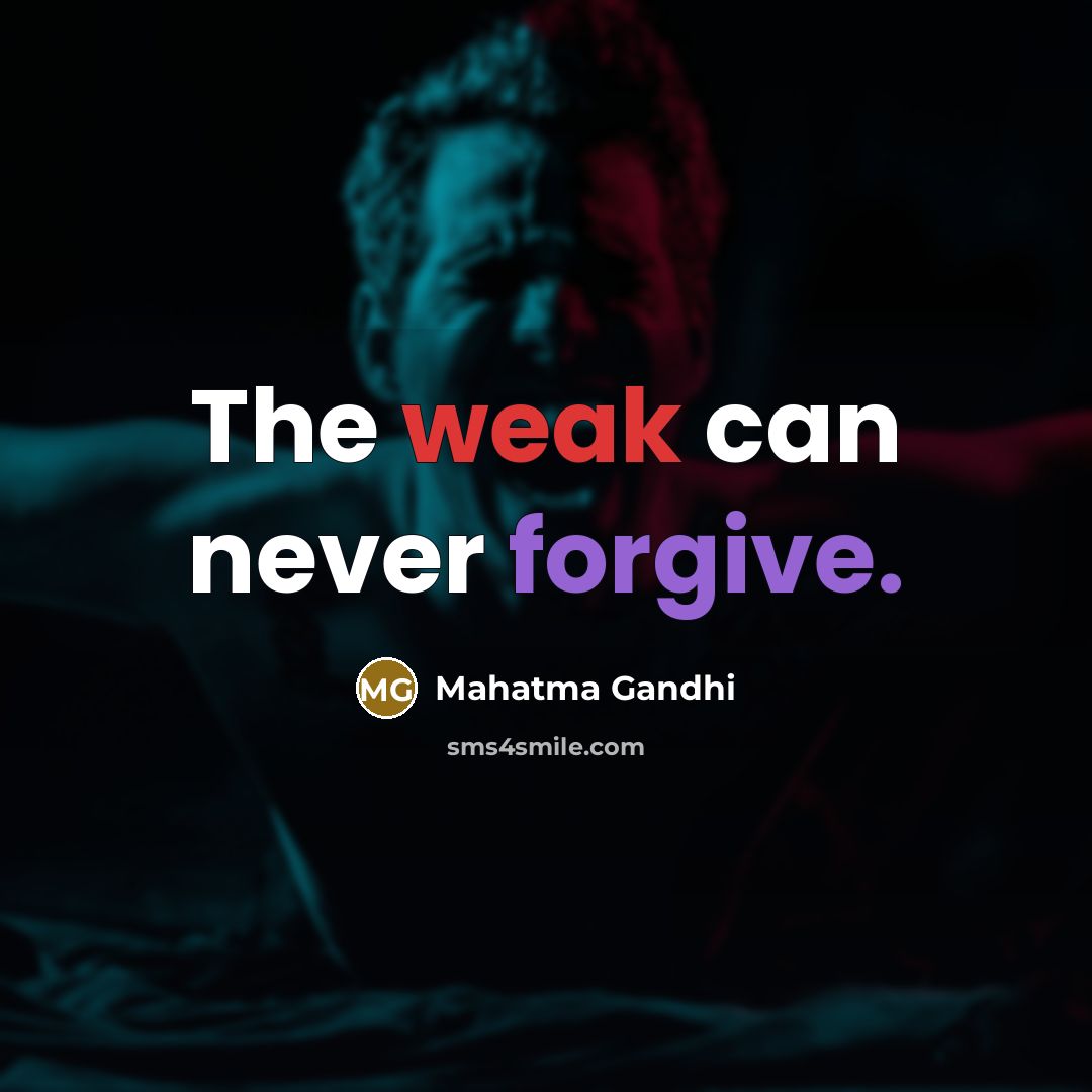 “The weak can never forgive.” quote by Mahatma Gandhi