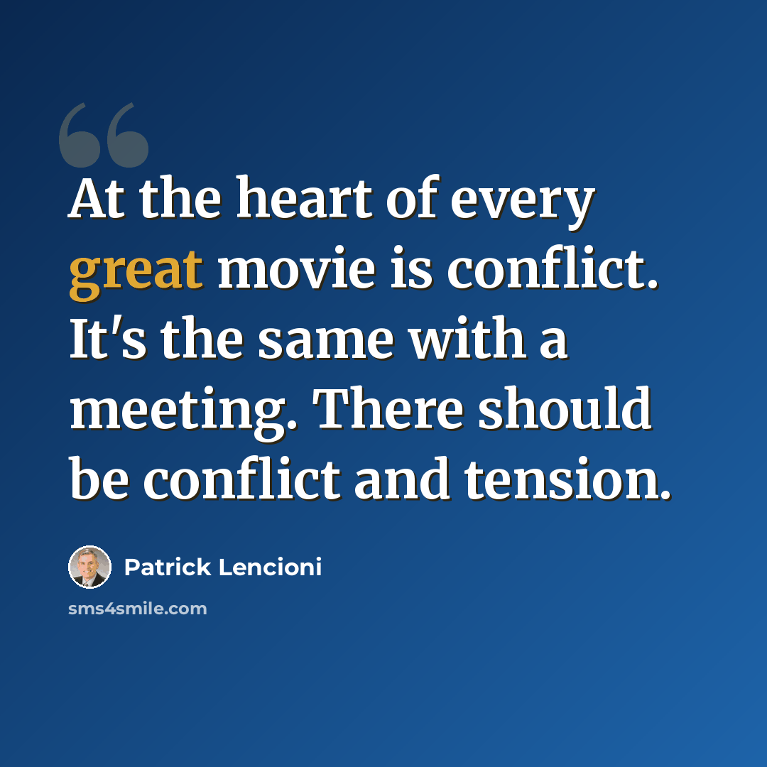 “At the heart of every great movie is conflict. It's the same with a meeting. There should be conflict and tension.” quote by Patrick Lencioni
