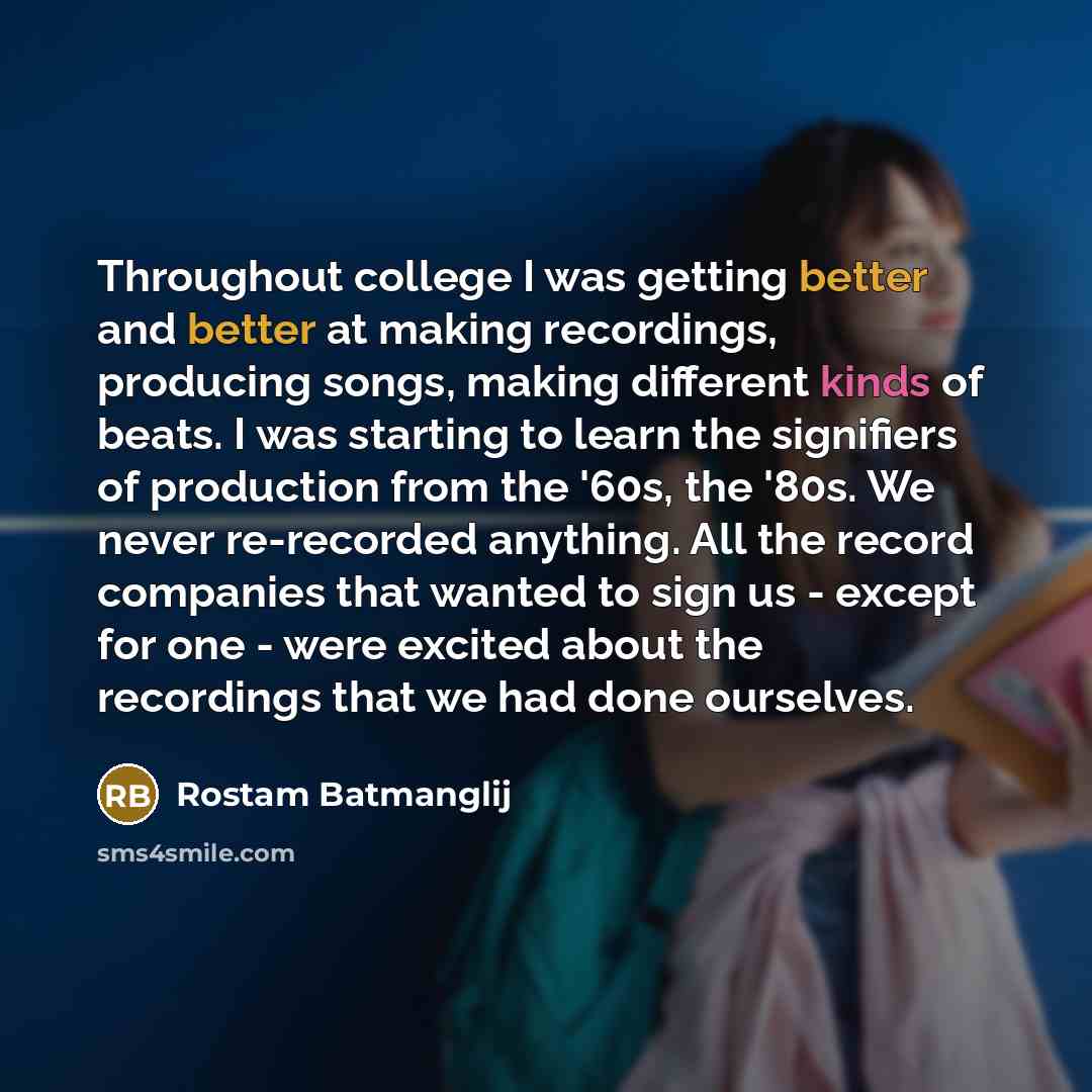 “Throughout college I was getting better and better at making recordings, producing songs, making different kinds of beats. I was starting to learn the signifiers of production from the '60s, the '80s. We never re-recorded anything. All the record companies that wanted to sign us - except for one…” quote by Rostam Batmanglij