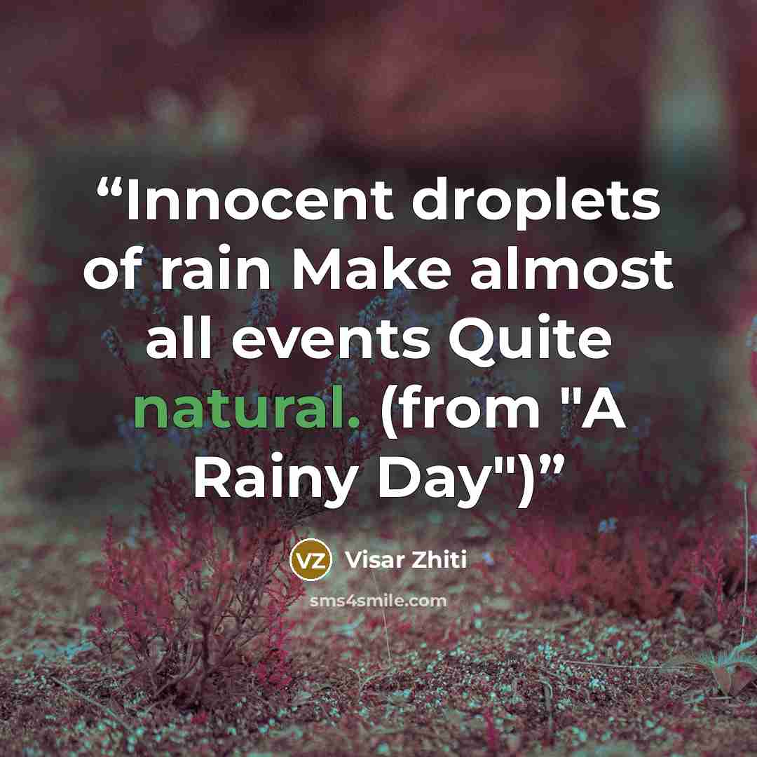 “Innocent droplets of rain Make almost all events Quite natural. (from "A Rainy Day")” quote by Visar Zhiti