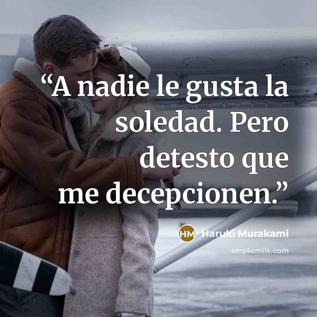 “A nadie le gusta la soledad. Pero detesto que me decepcionen.” quote by Haruki Murakami