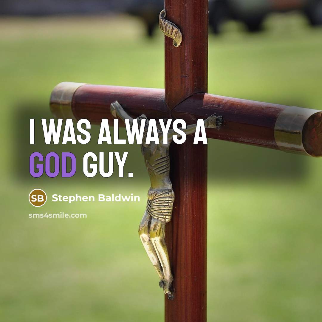 “I was always a God guy.” quote by Stephen Baldwin