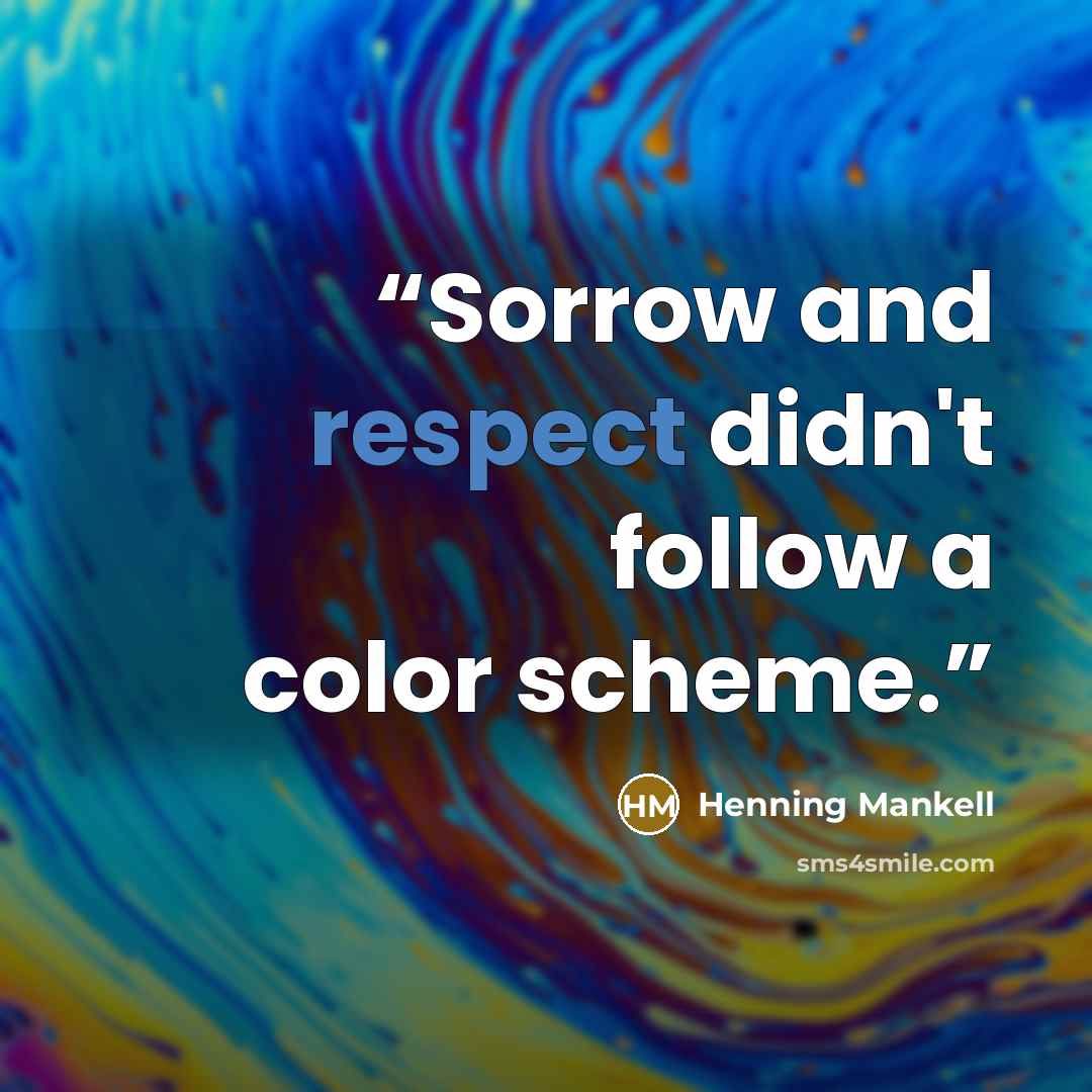“Sorrow and respect didn't follow a color scheme.” quote by Henning Mankell