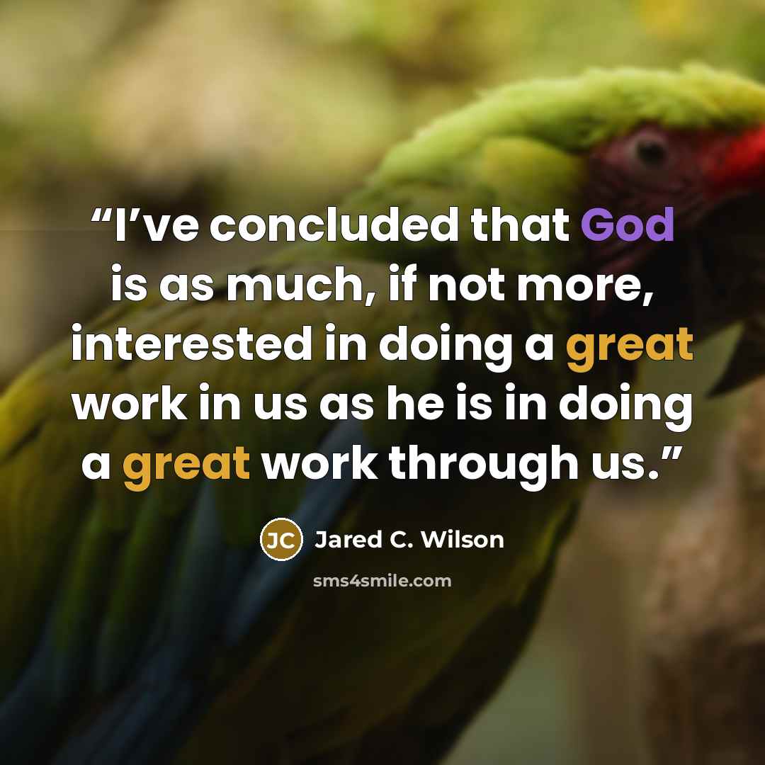 “I’ve concluded that God is as much, if not more, interested in doing a great work in us as he is in doing a great work through us.” quote by Jared C. Wilson