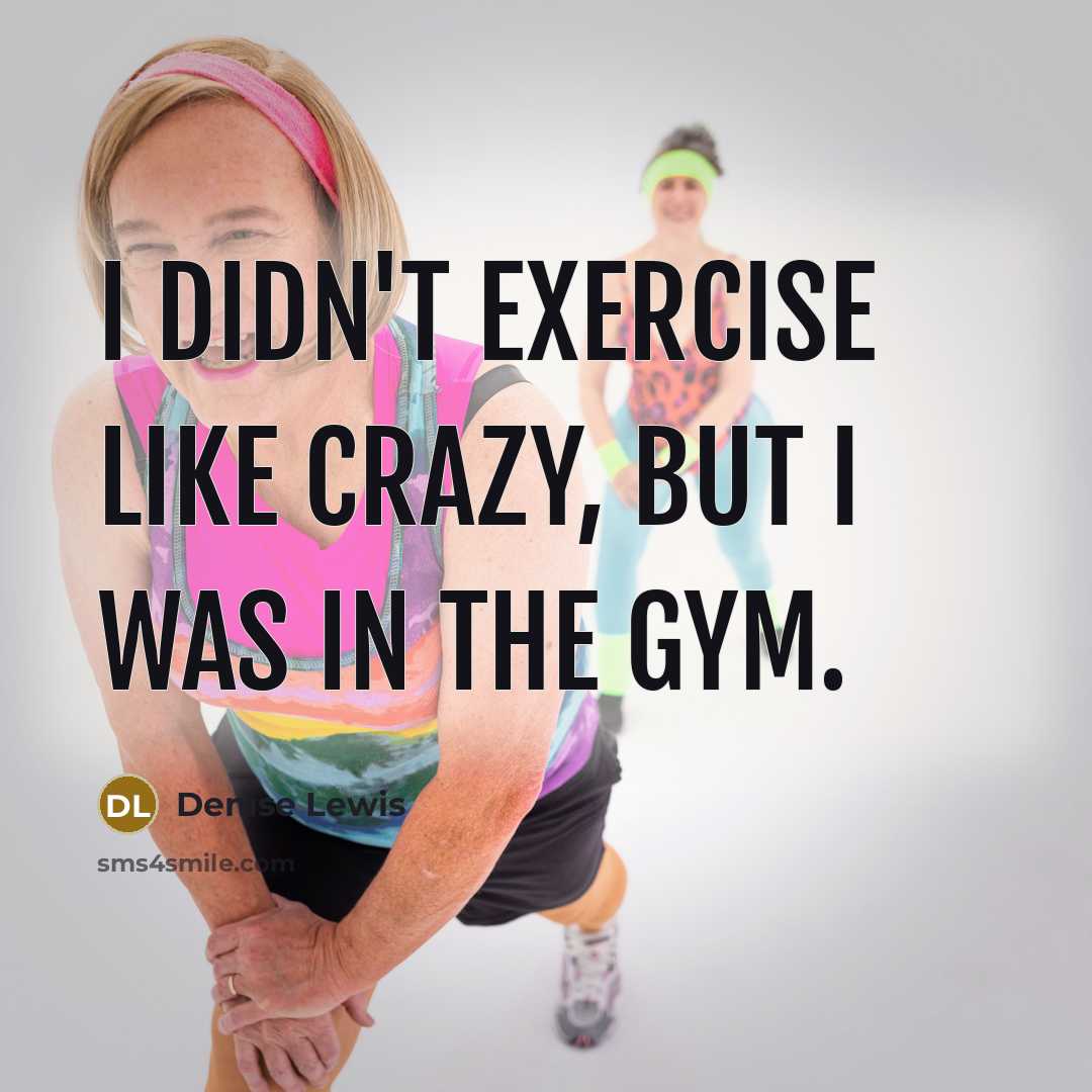 “I didn't exercise like crazy, but I was in the gym.” quote by Denise Lewis