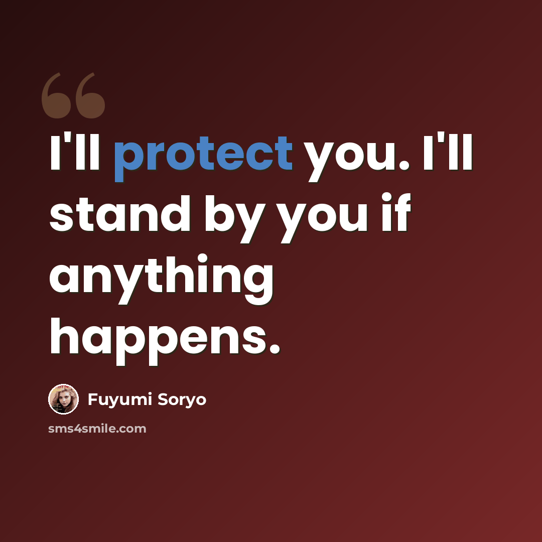 “I'll protect you. I'll stand by you if anything happens.” quote by Fuyumi Soryo