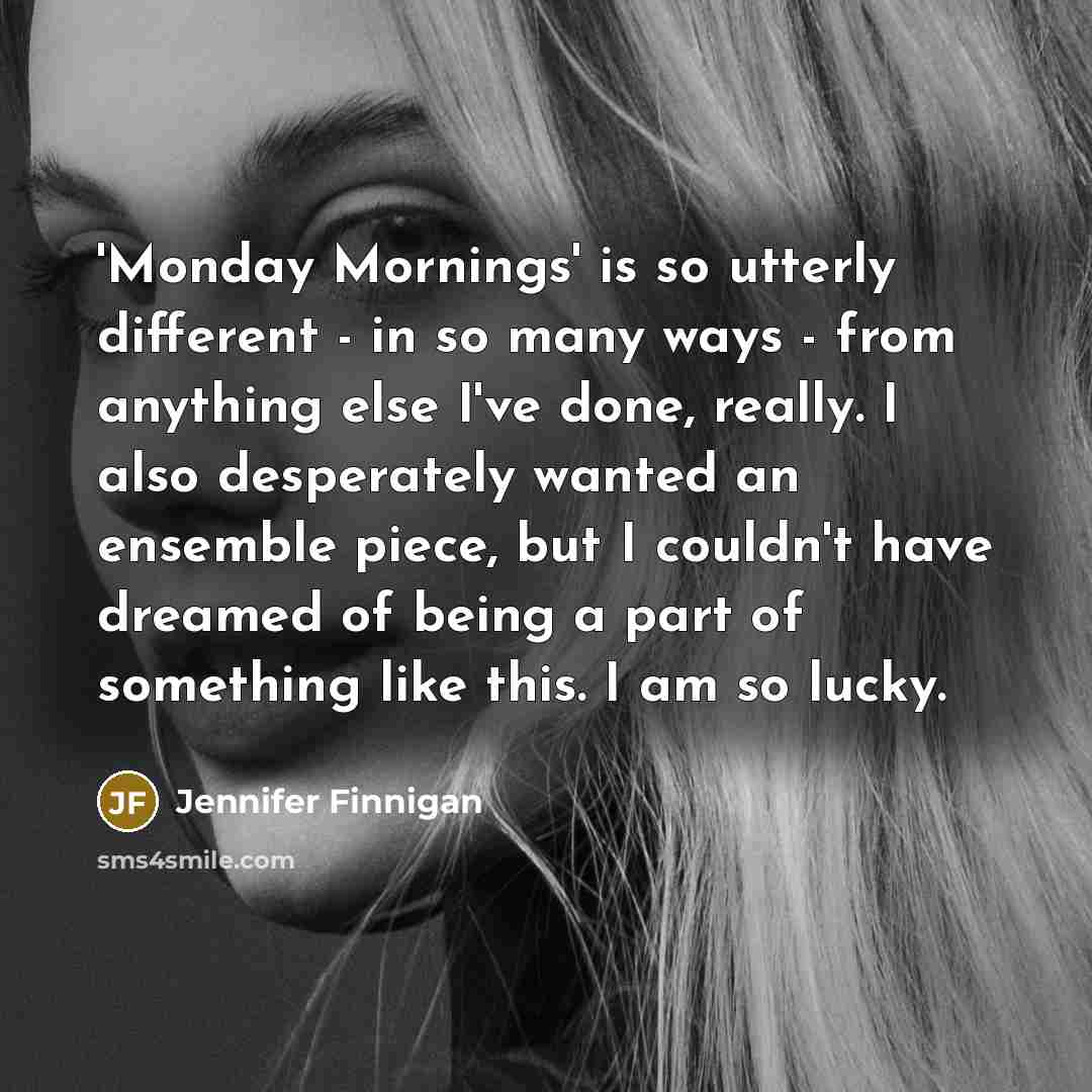 “'Monday Mornings' is so utterly different - in so many ways - from anything else I've done, really. I also desperately wanted an ensemble piece, but I couldn't have dreamed of being a part of something like this. I am so lucky.” quote by Jennifer Finnigan