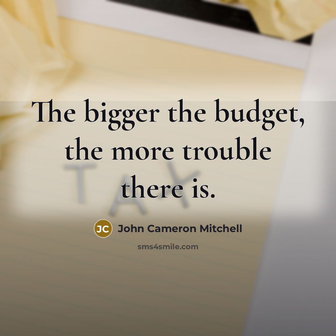 “The bigger the budget, the more trouble there is.” quote by John Cameron Mitchell