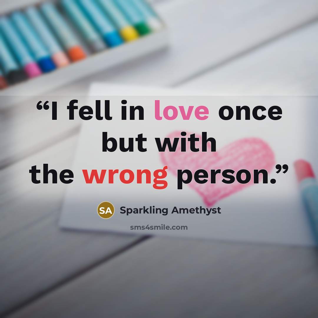 “I fell in love once but with the wrong person.” quote by Sparkling Amethyst
