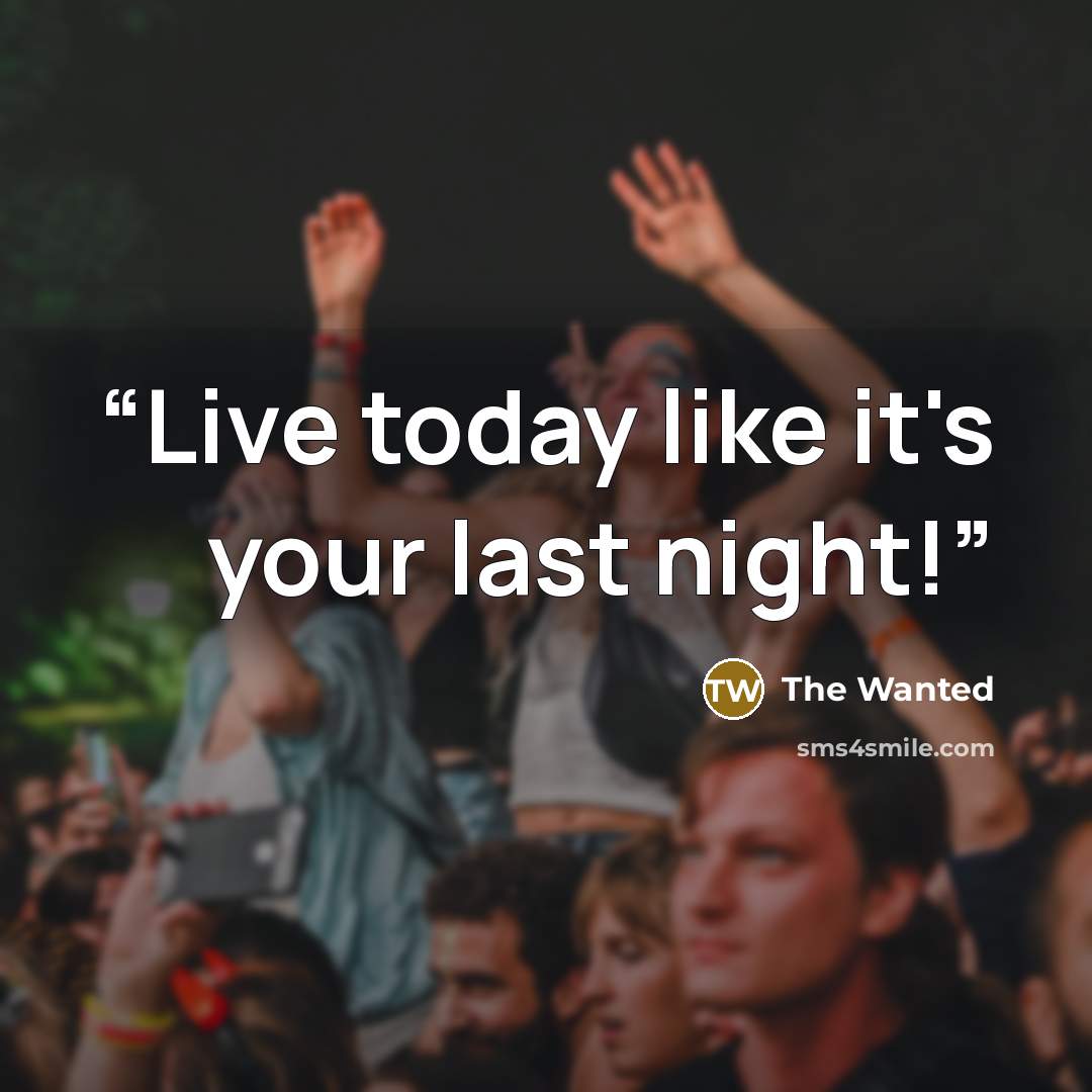 “Live today like it's your last night!” quote by The Wanted