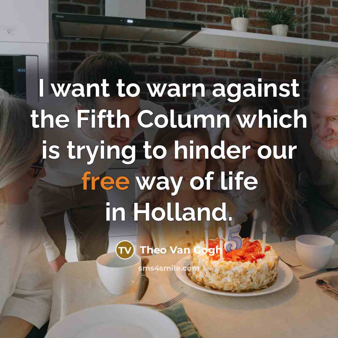 “I want to warn against the Fifth Column which is trying to hinder our free way of life in Holland.” quote by Theo Van Gogh