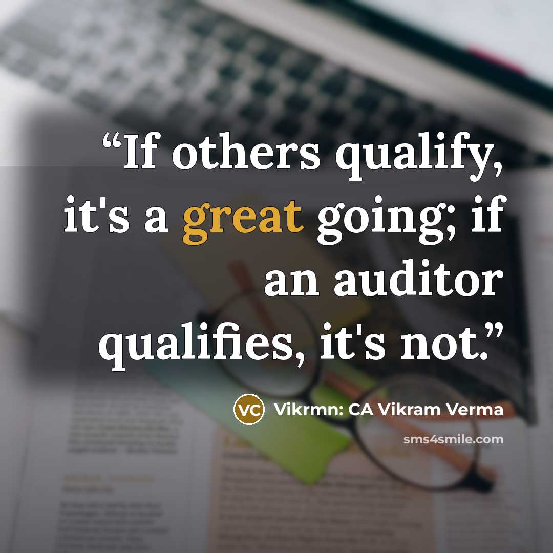 “If others qualify, it's a great going; if an auditor qualifies, it's not.” quote by Vikrmn: CA Vikram Verma
