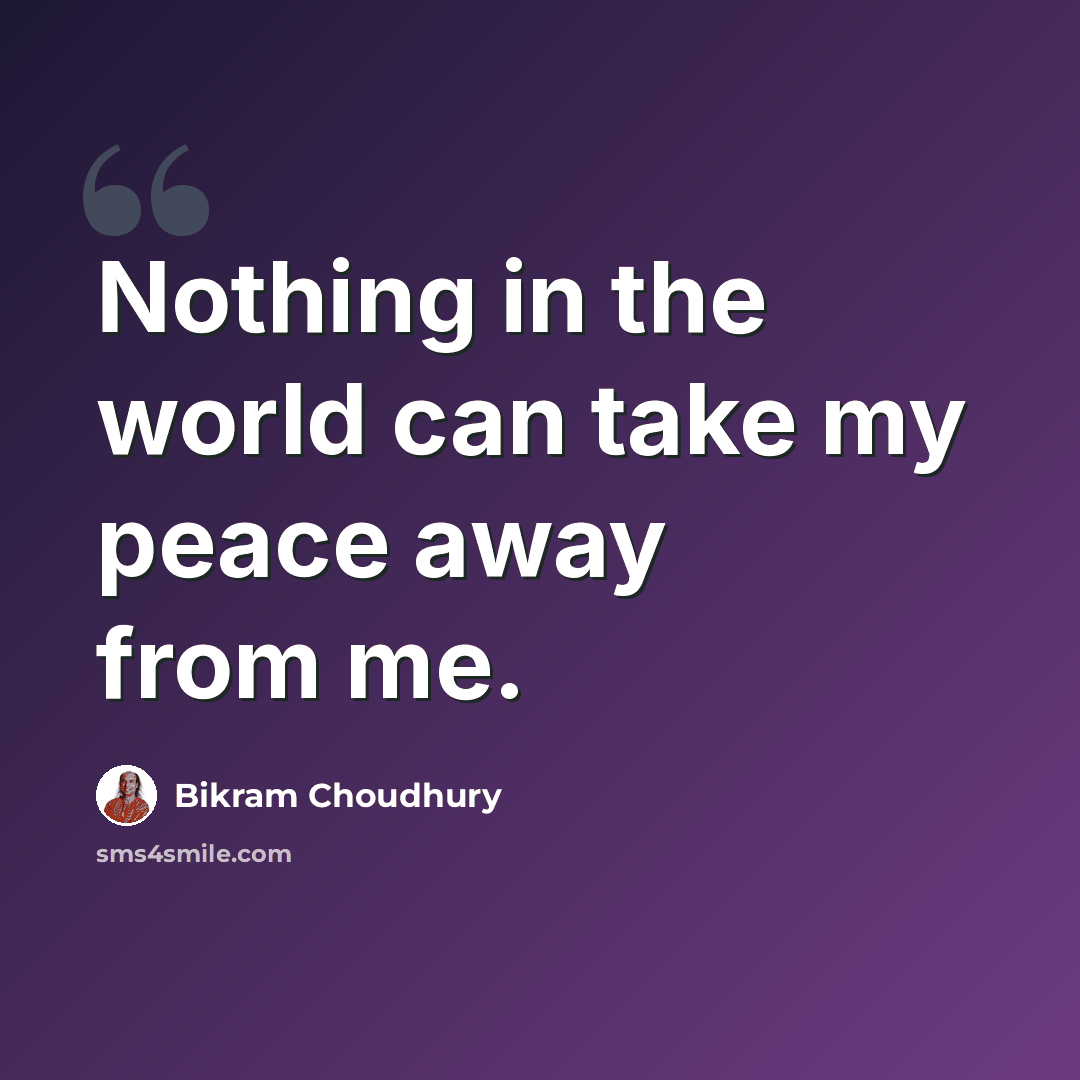 “Nothing in the world can take my peace away from me.” quote by Bikram Choudhury