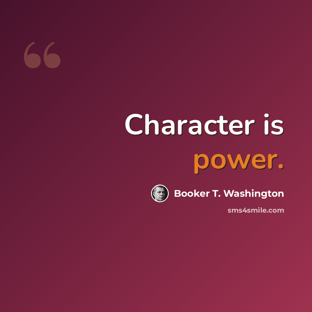 “Character is power.” quote by Booker T. Washington