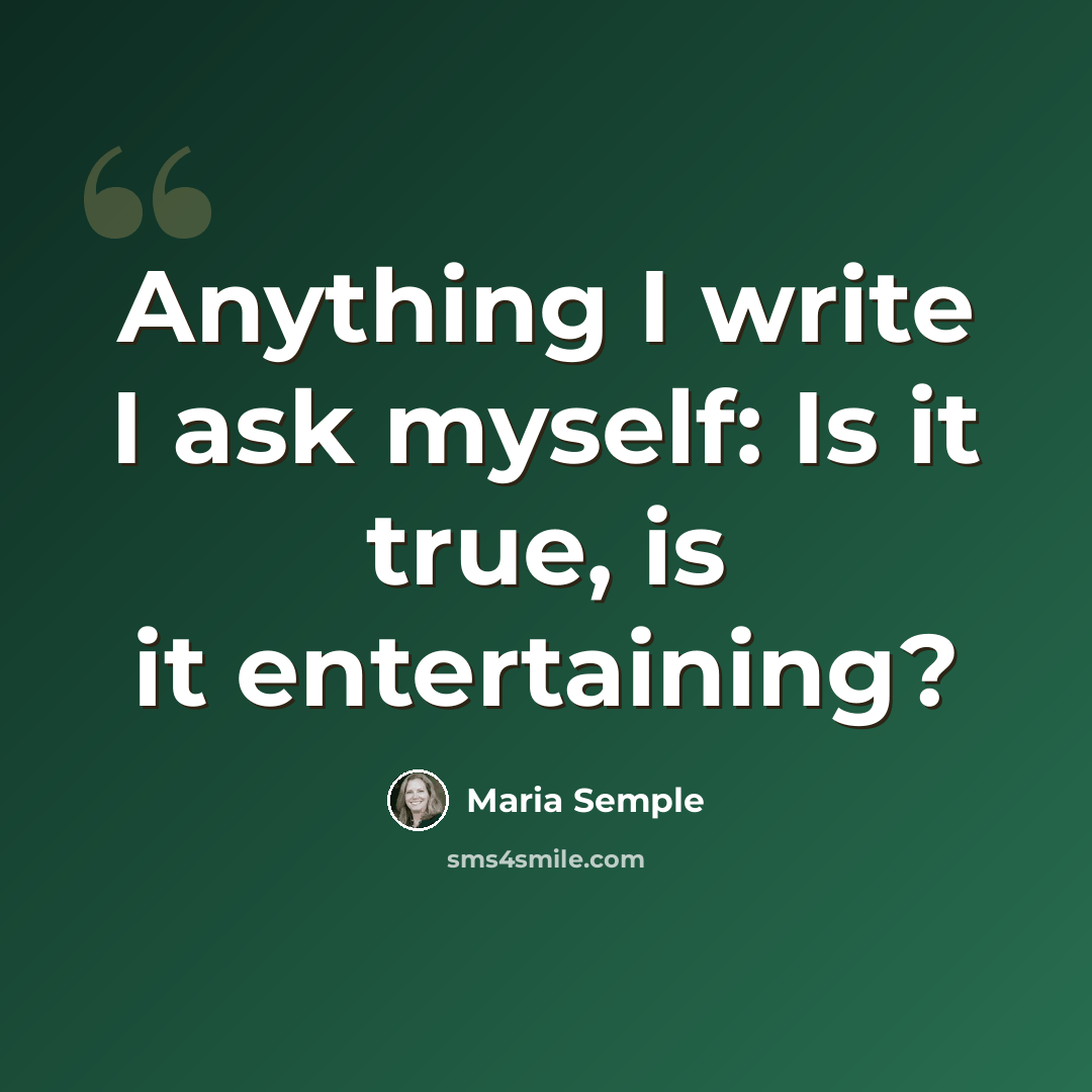 “Anything I write I ask myself: Is it true, is it entertaining?” quote by Maria Semple