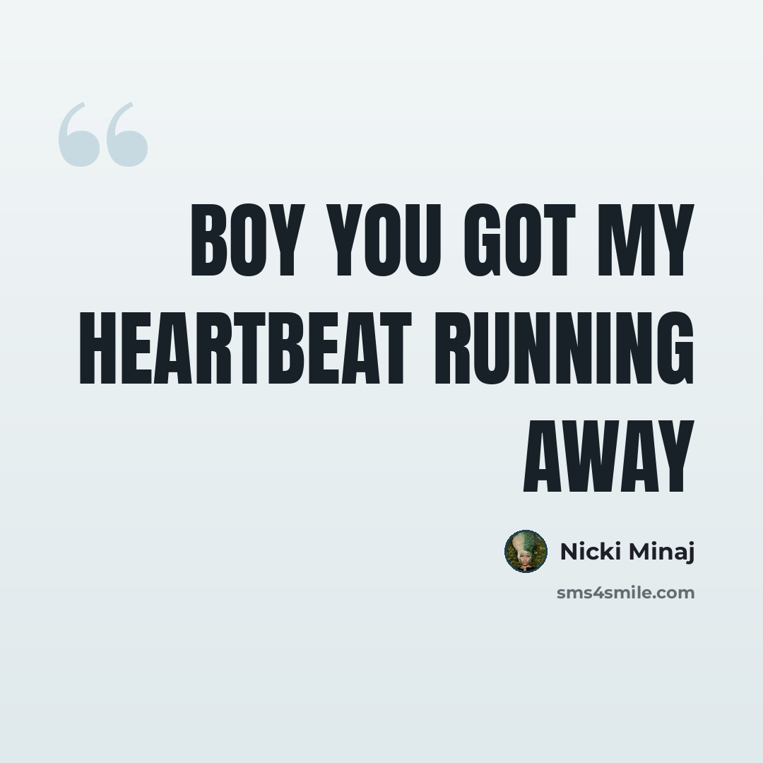 “Boy you got my heartbeat running away” quote by Nicki Minaj