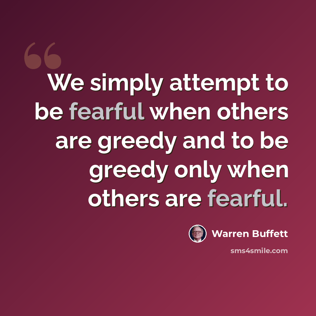 “We simply attempt to be fearful when others are greedy and to be greedy only when others are fearful.” quote by Warren Buffett