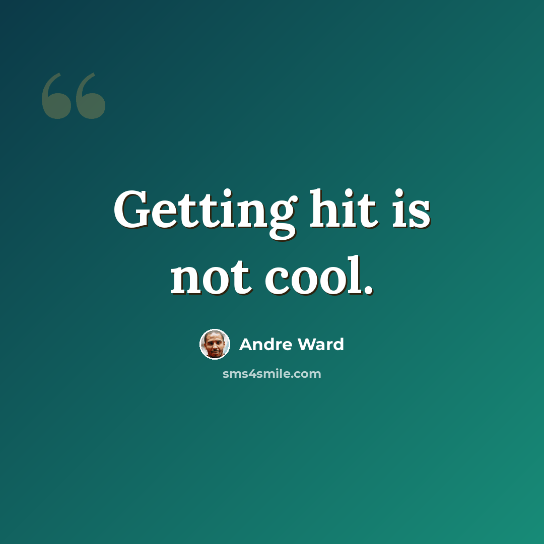 “Getting hit is not cool.” quote by Andre Ward