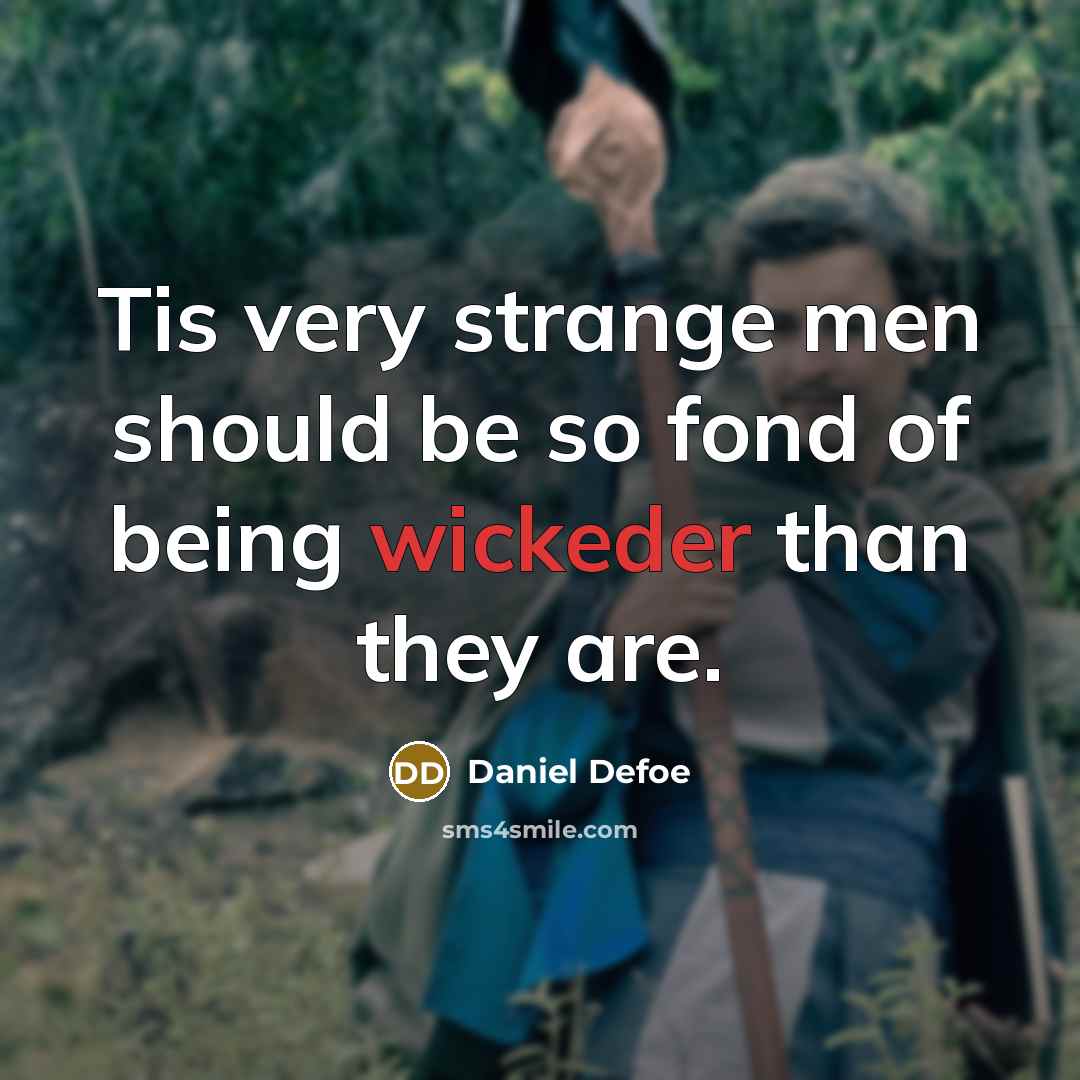 “Tis very strange men should be so fond of being wickeder than they are.” quote by Daniel Defoe
