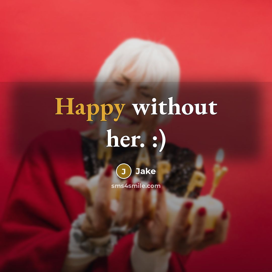 “Happy without her. :)” quote by Jake