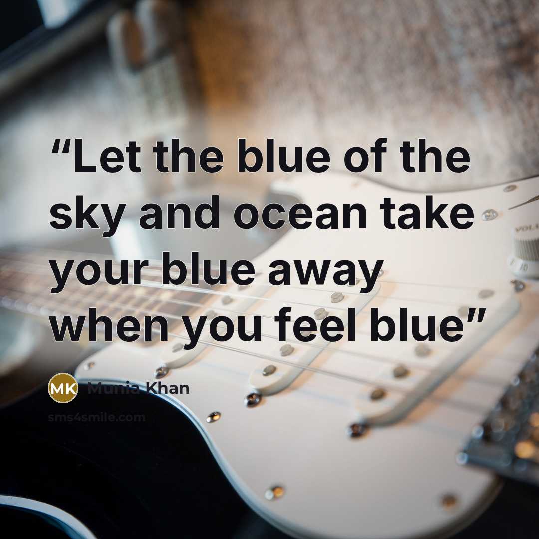 “Let the blue of the sky and ocean take your blue away when you feel blue” quote by Munia Khan