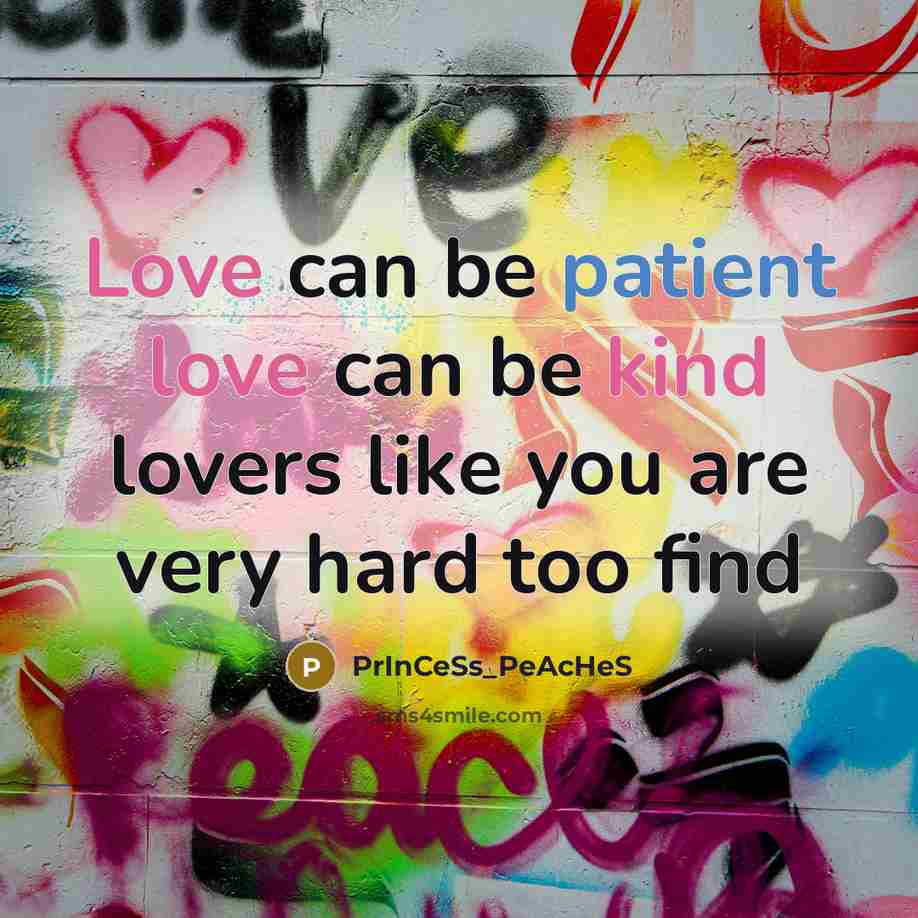 “Love can be patient love can be kind lovers like you are very hard too find” quote by PrInCeSs_PeAcHeS
