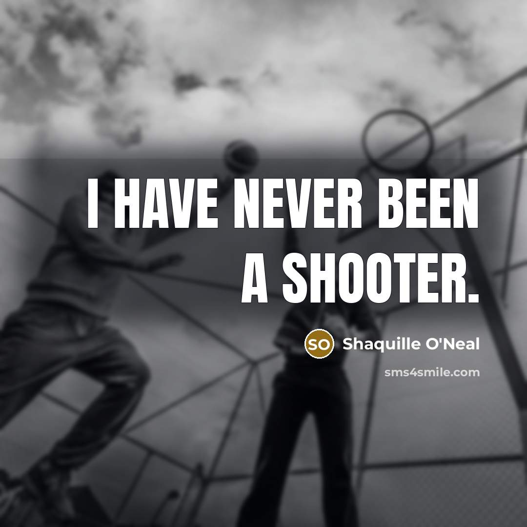 “I have never been a shooter.” quote by Shaquille O'Neal