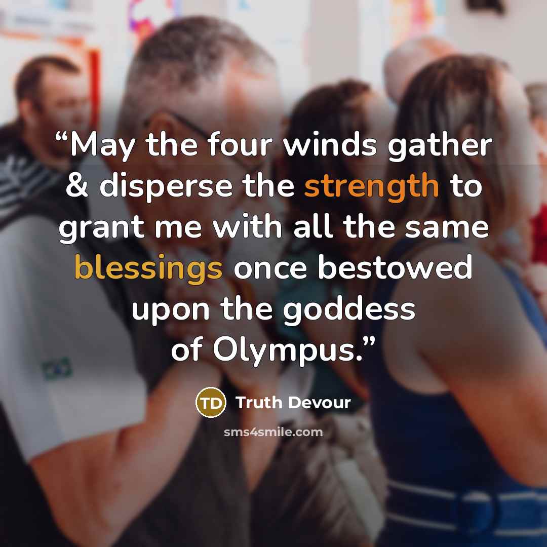 “May the four winds gather & disperse the strength to grant me with all the same blessings once bestowed upon the goddess of Olympus.” quote by Truth Devour