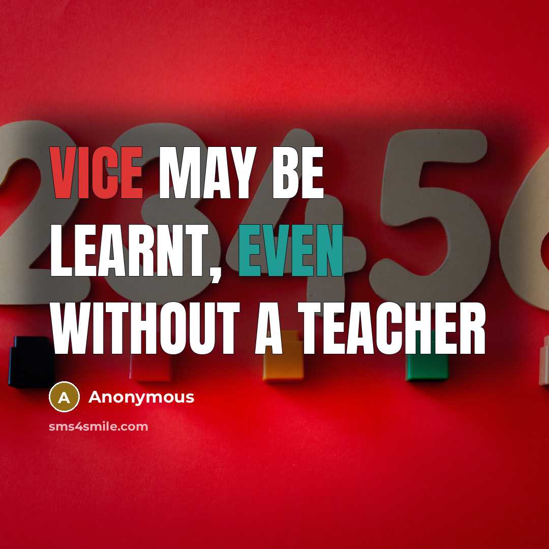 “Vice may be learnt, even without a teacher” quote by Anonymous