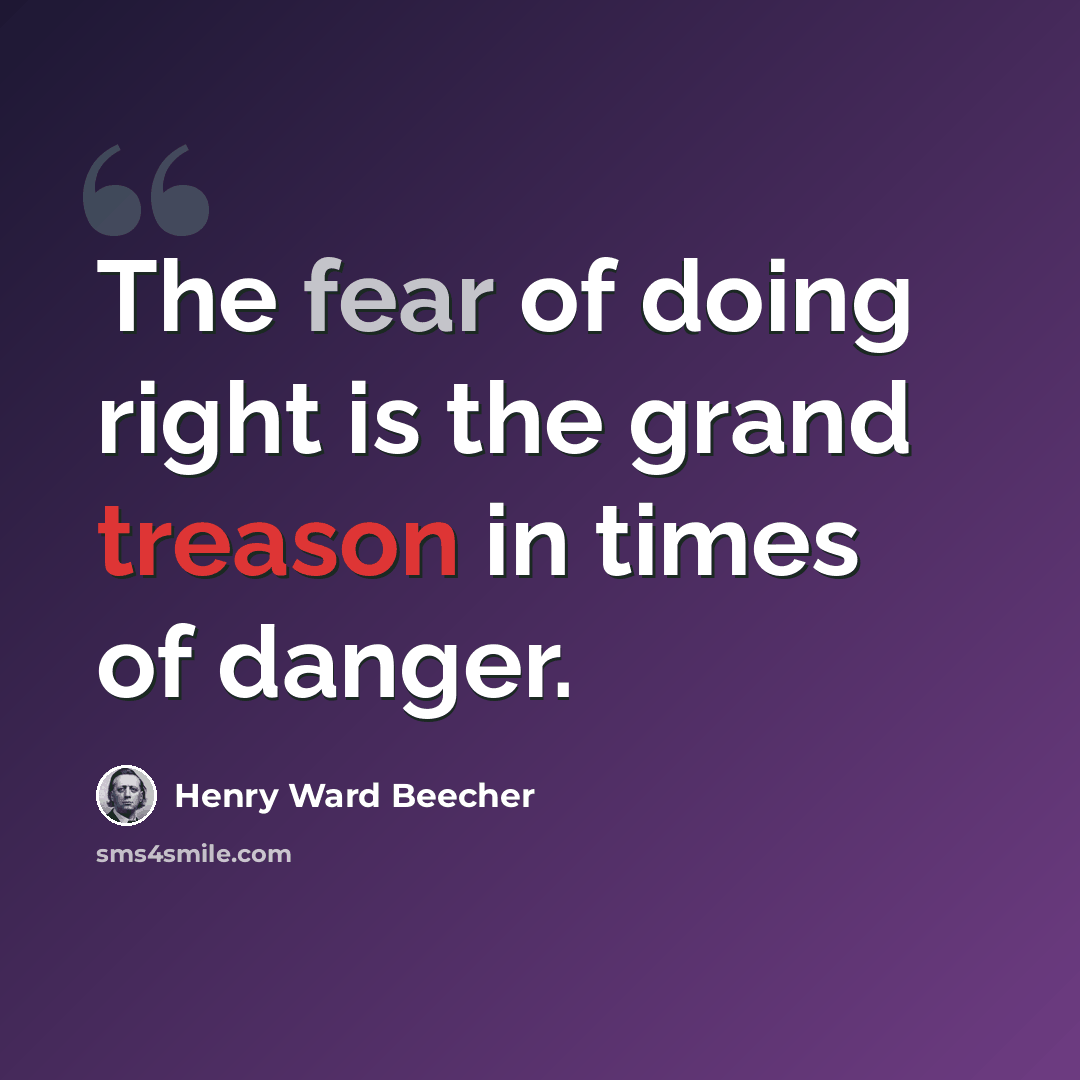 “The fear of doing right is the grand treason in times of danger.” quote by Henry Ward Beecher