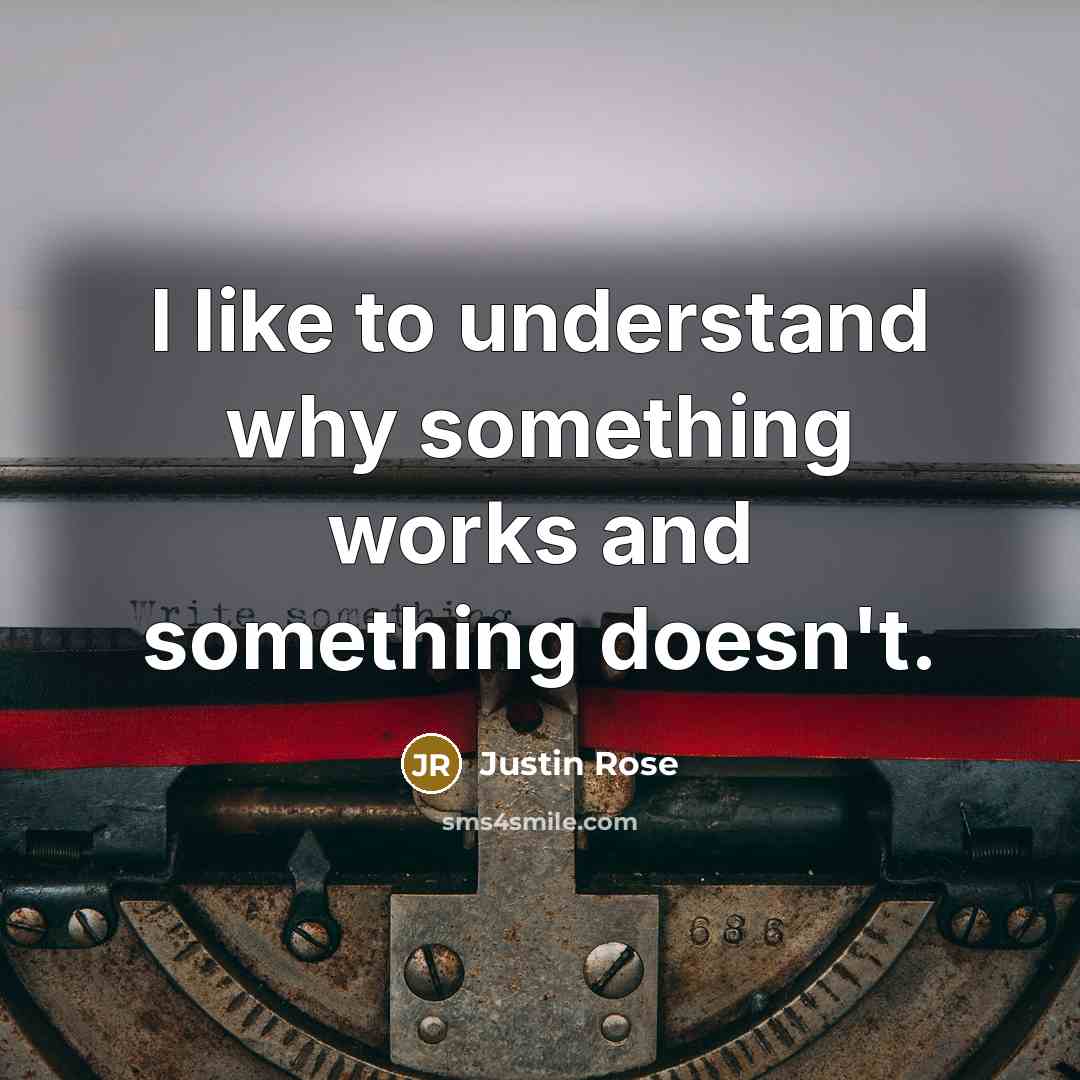 “I like to understand why something works and something doesn't.” quote by Justin Rose