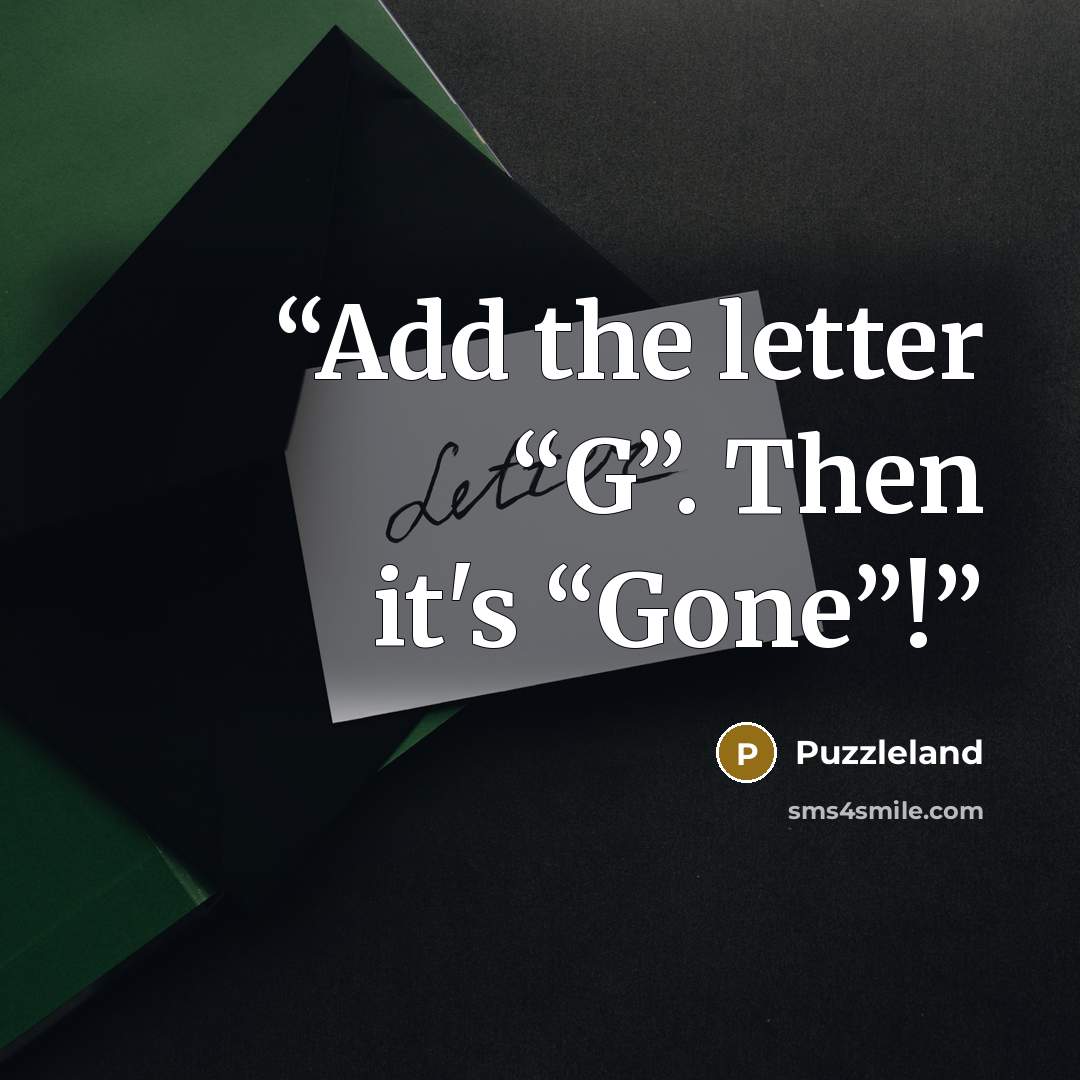 “Add the letter “G”. Then it's “Gone”!” quote by Puzzleland