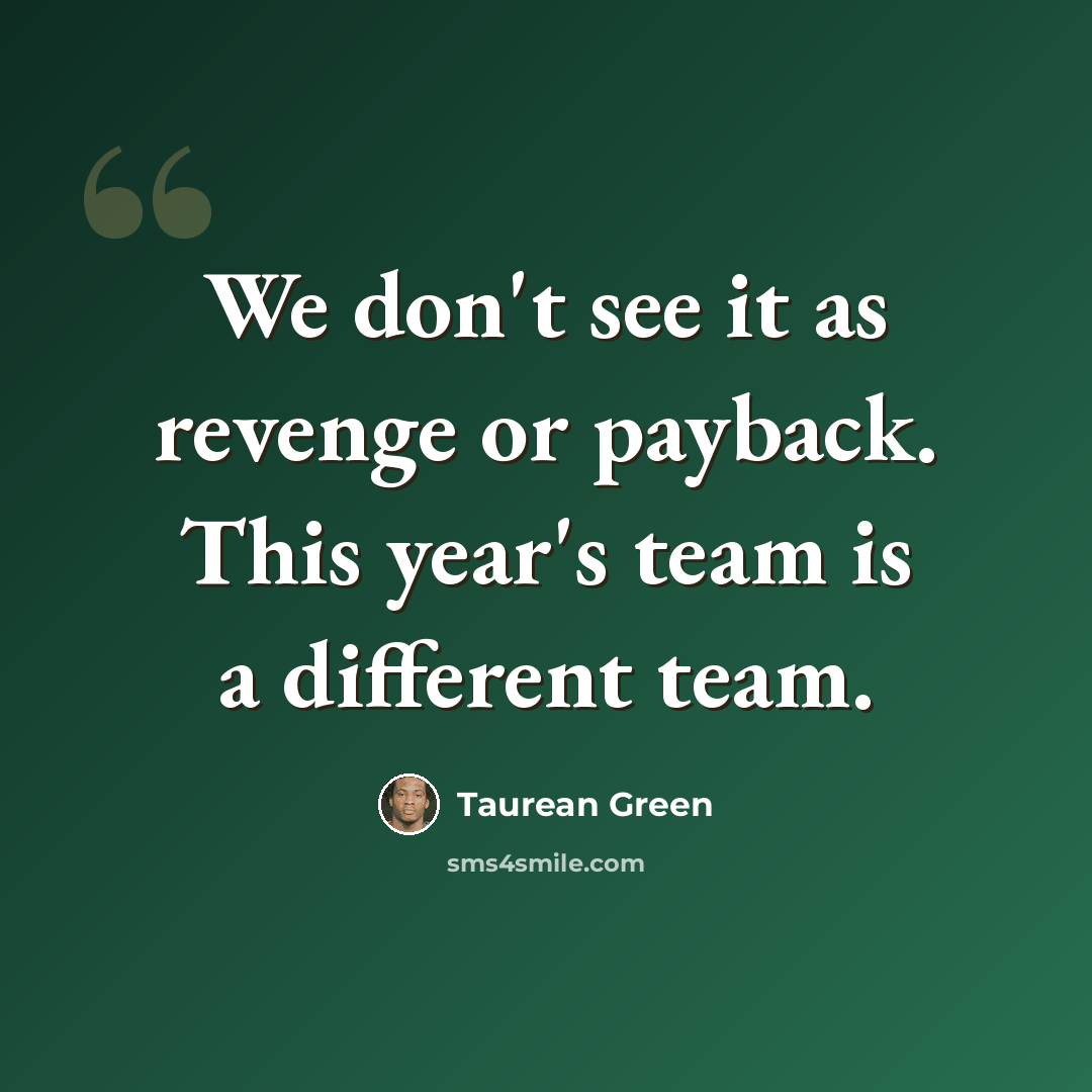 “We don't see it as revenge or payback. This year's team is a different team.” quote by Taurean Green