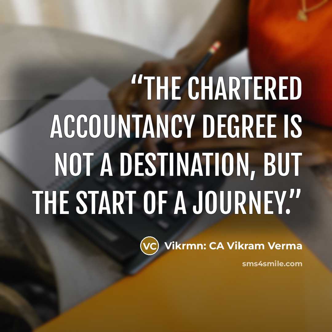 “The Chartered Accountancy degree is not a destination, but the start of a journey.” quote by Vikrmn: CA Vikram Verma